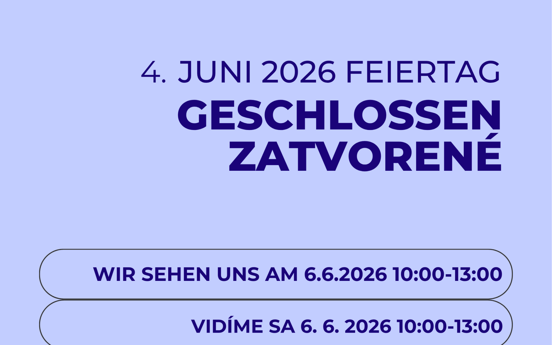 4. JUNI 2026 FEIERTAG GESCHLOSSEN ZATVORENÉ